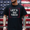 Anti Trump Let's Go Taco Shirt