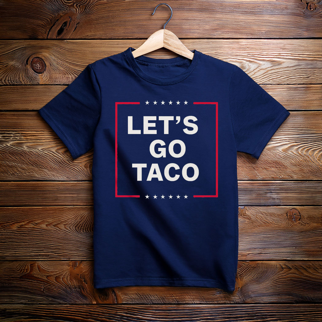 Anti Trump Taco Shirt, Let's Go Taco Tee Shirt
