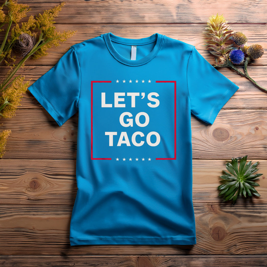 Anti Trump Taco Shirt, Let's Go Taco Tee Shirt