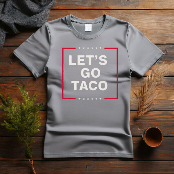 Anti Trump Taco Shirt, Let's Go Taco Tee Shirt