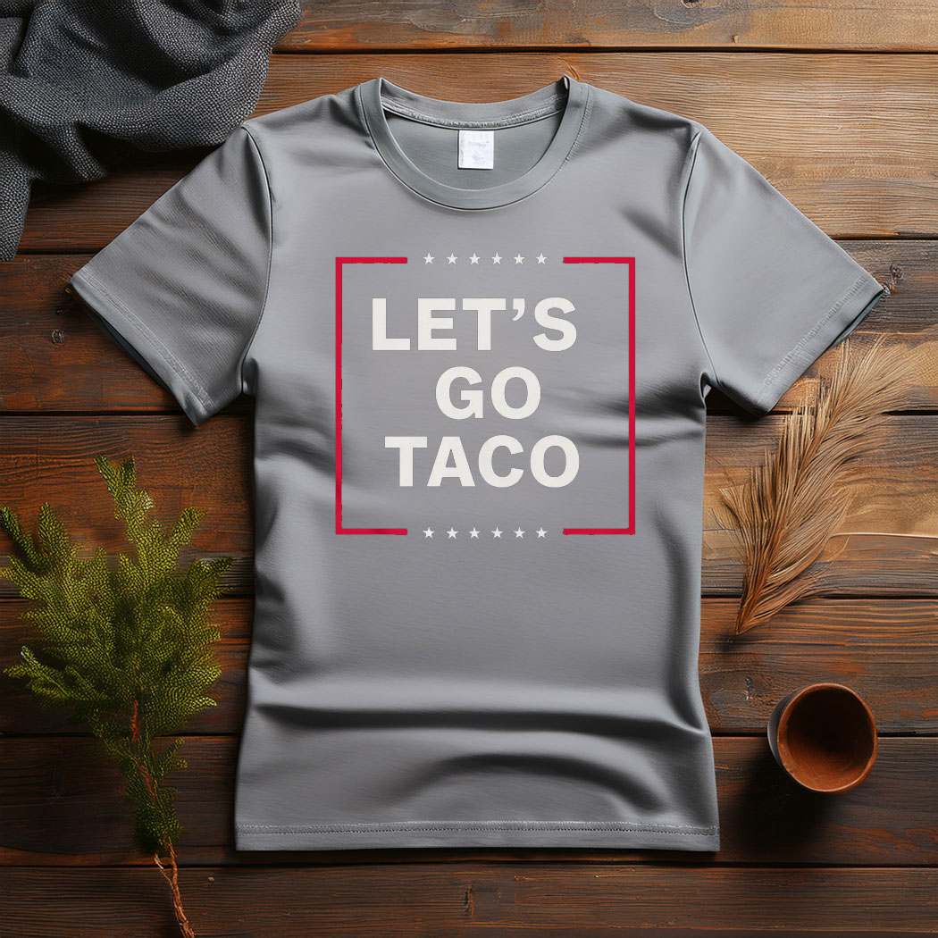 Anti Trump Taco Shirt, Let's Go Taco Tee Shirt