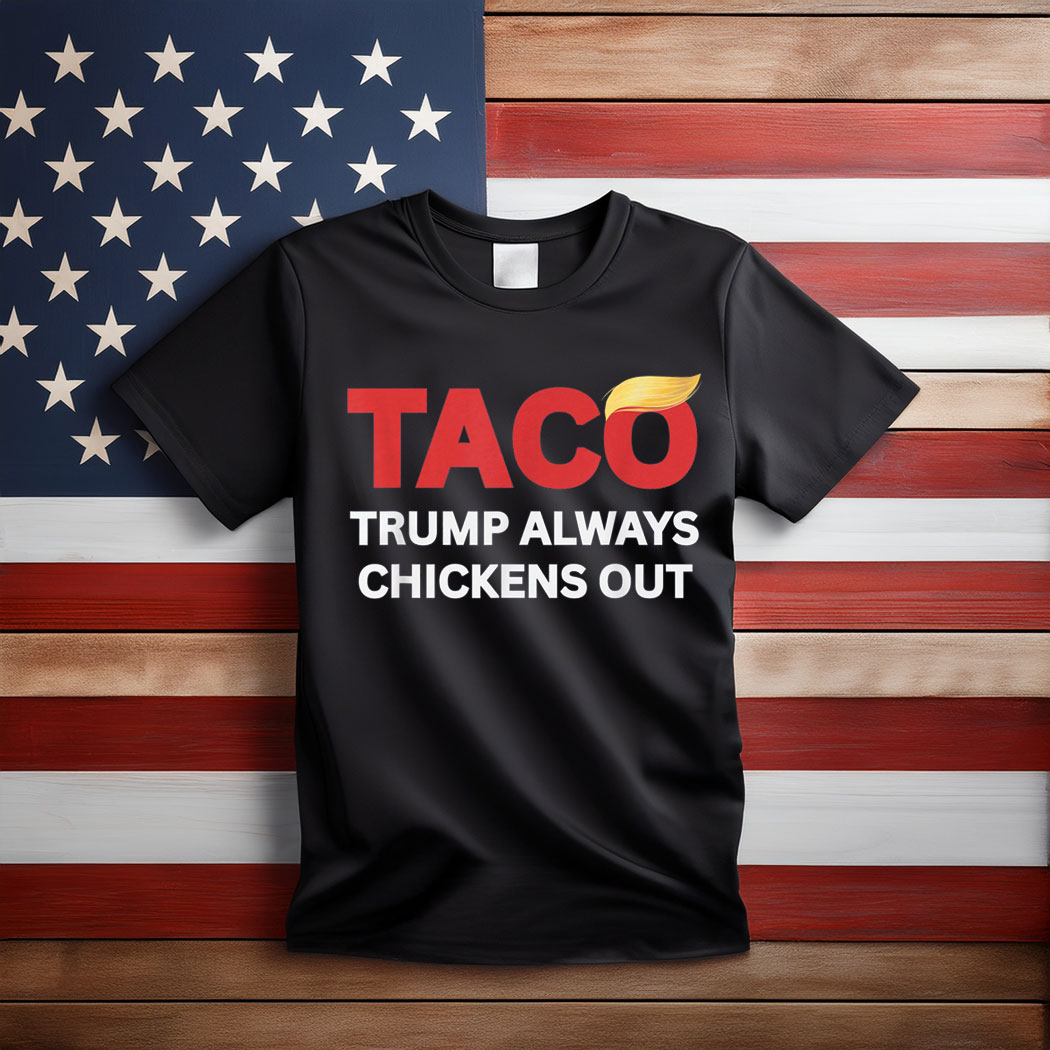 Funny Taco Trump Always Chickens Out T.A.C.O T-Shirt