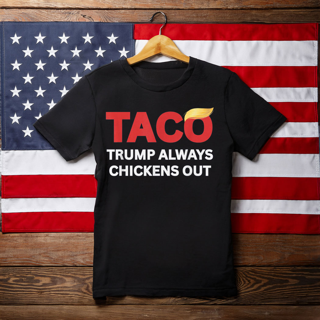 Funny Taco Trump Always Chickens Out T.A.C.O T-Shirt