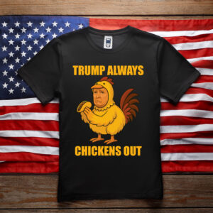 Funny Trump Always Chickens Out TACO Trump Chicken Joke T-Shirt