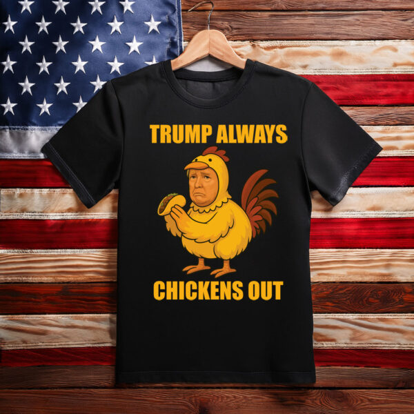 Funny Trump Always Chickens Out TACO Trump Chicken Joke T-Shirt