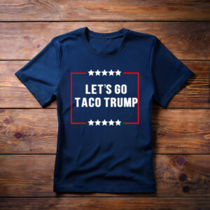 LET'S GO TACO TRUMP T-Shirt