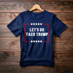 LET'S GO TACO TRUMP T-Shirt