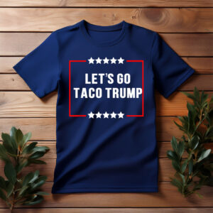 LET'S GO TACO TRUMP T-Shirt