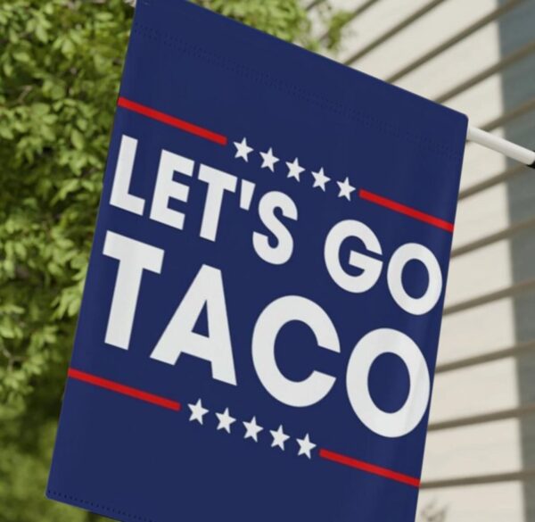 Let's Go Taco Flag Garden, DT Always Chickens Out Protest