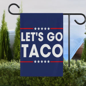 Let's Go Taco Flag Garden, DT Always Chickens Out Protest