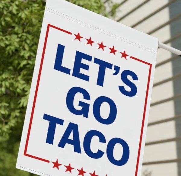 Let's Go Taco Garden Flag, Subtle FDT Political Yard Decor