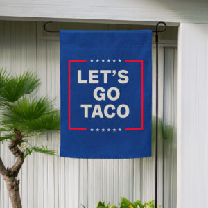 Let’s Go Taco Garden Flag - Taco Flag Anti trump Garden Flag