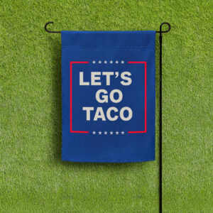Let’s Go Taco Garden Flag - Taco Flag Anti trump Garden Flag