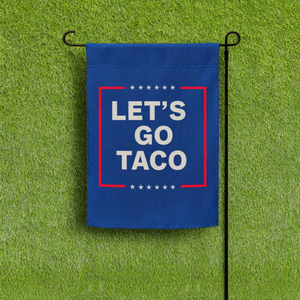 Let’s Go Taco Garden Flag - Taco Flag Anti trump Garden Flag