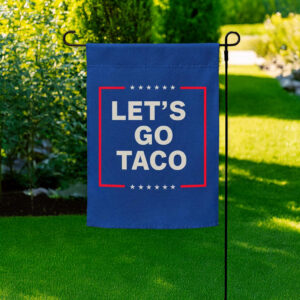 Let’s Go Taco Garden Flag - Taco Flag Anti trump Garden Flag