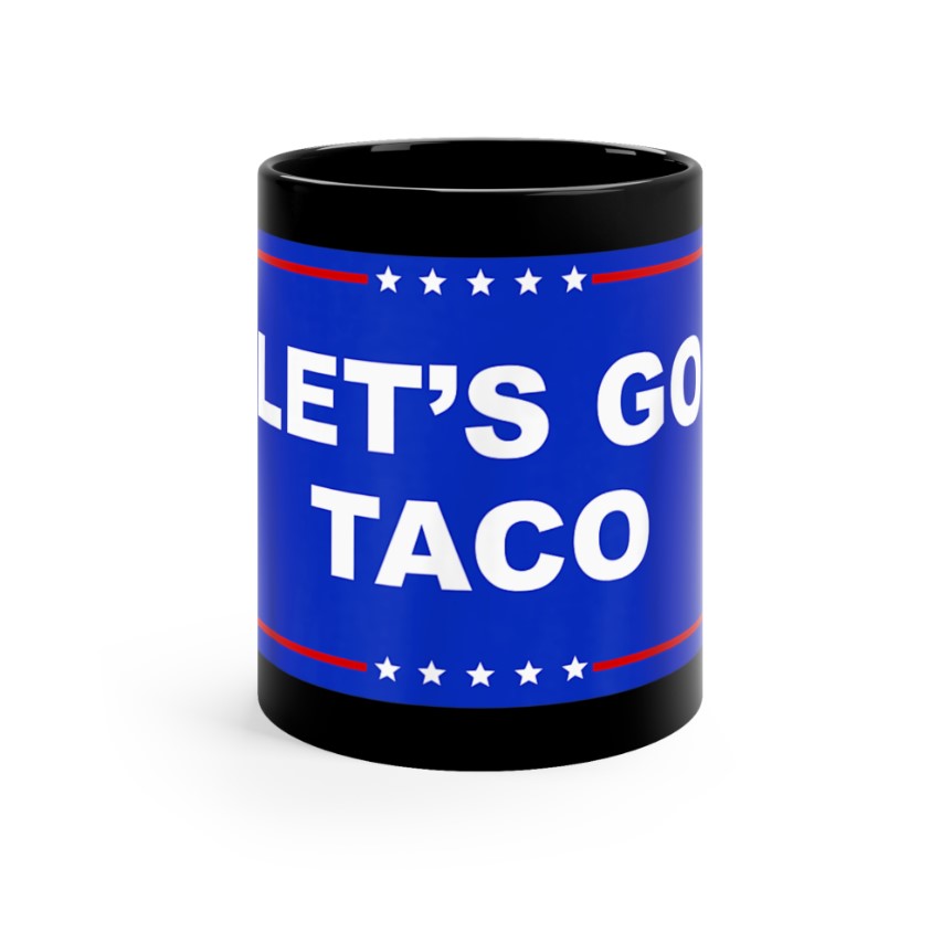 Let's Go Taco Mug Anti Trump