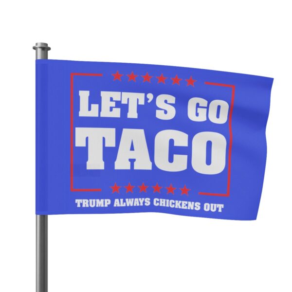 Let's Go Taco Trump Always Chickens Out Protest Flag
