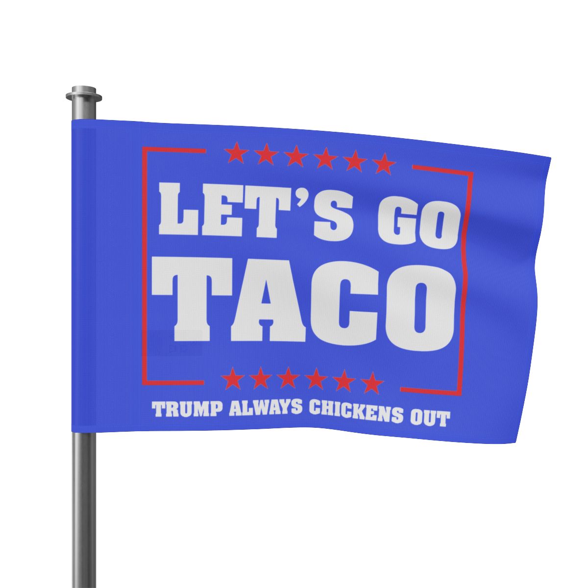 Let's Go Taco Trump Always Chickens Out Protest Flag