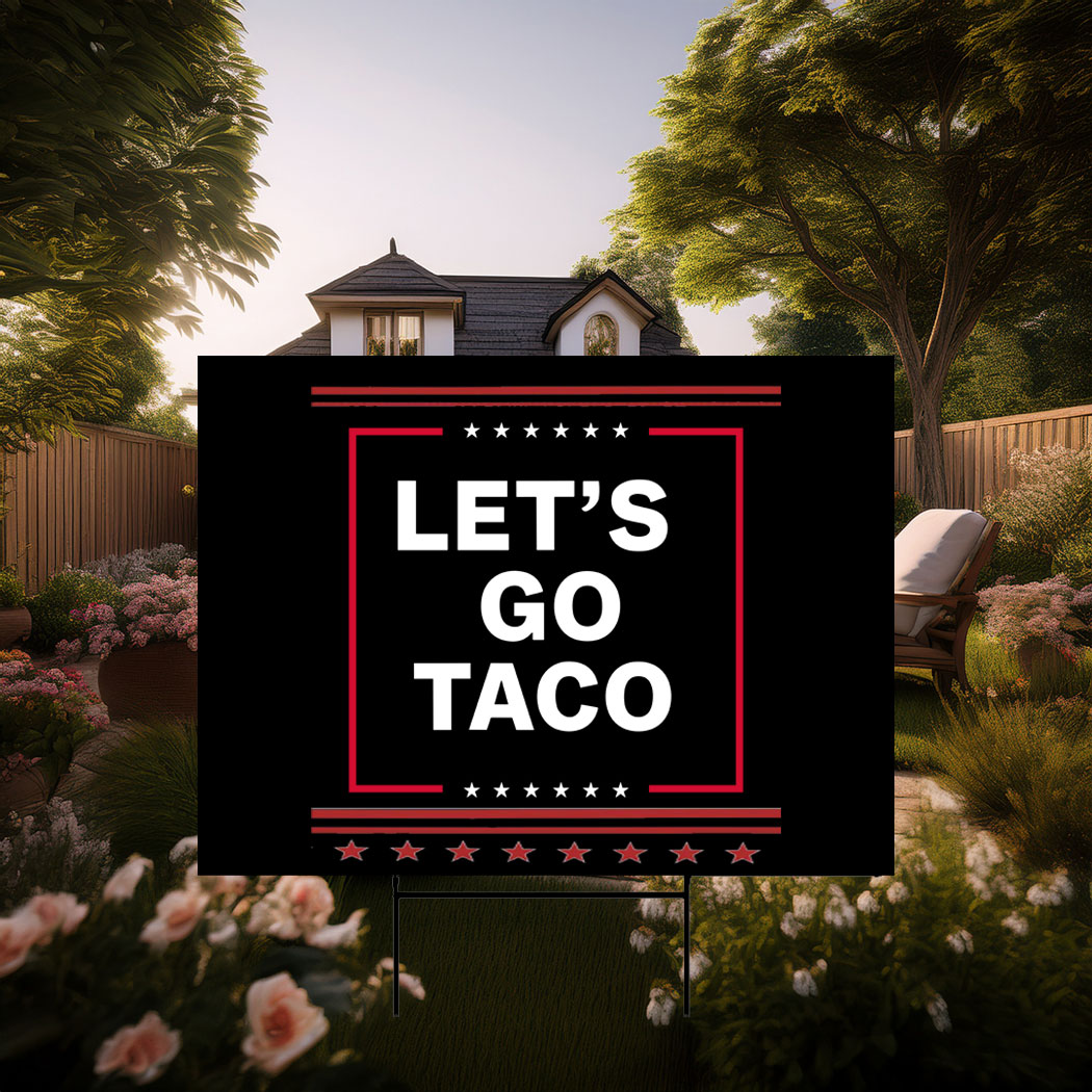Let's Go Taco Yard Sign, Subtle FDT Political