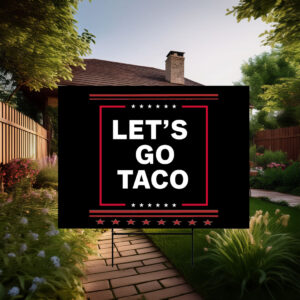 Let's Go Taco Yard Sign, Subtle FDT Political