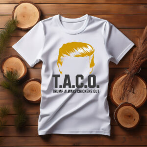 TACO Chicken Shirt, Trump Always Chickens Out Tee
