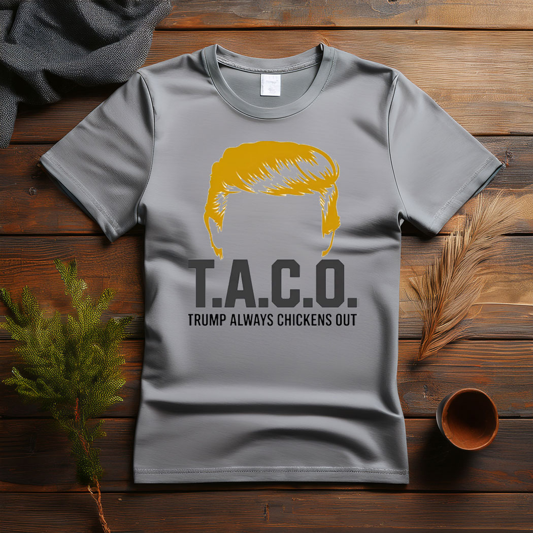 TACO Chicken Shirt, Trump Always Chickens Out Tee