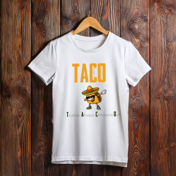 TACO Chickens Shirt, Trump Always Chickens Out Shirt