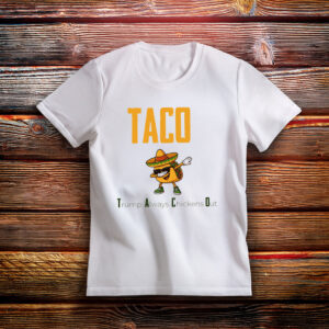 TACO Chickens Shirt, Trump Always Chickens Out Shirt