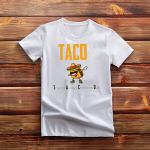 TACO Chickens Shirt, Trump Always Chickens Out Shirt