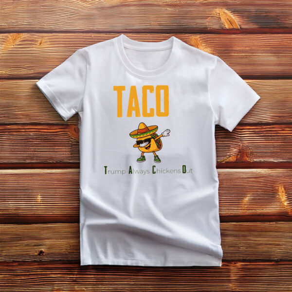 TACO Chickens Shirt, Trump Always Chickens Out Shirt