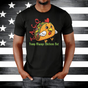 TACO - Trump Always Chickens Out - Funny Protest Chicken Taco T-Shirt