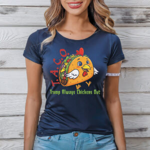 TACO - Trump Always Chickens Out - Funny Protest Chicken Taco T-Shirt