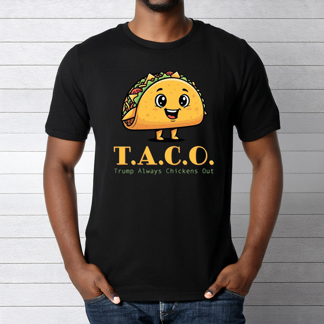 TACO - Trump Always Chickens Out - Funny Protest T-Shirt