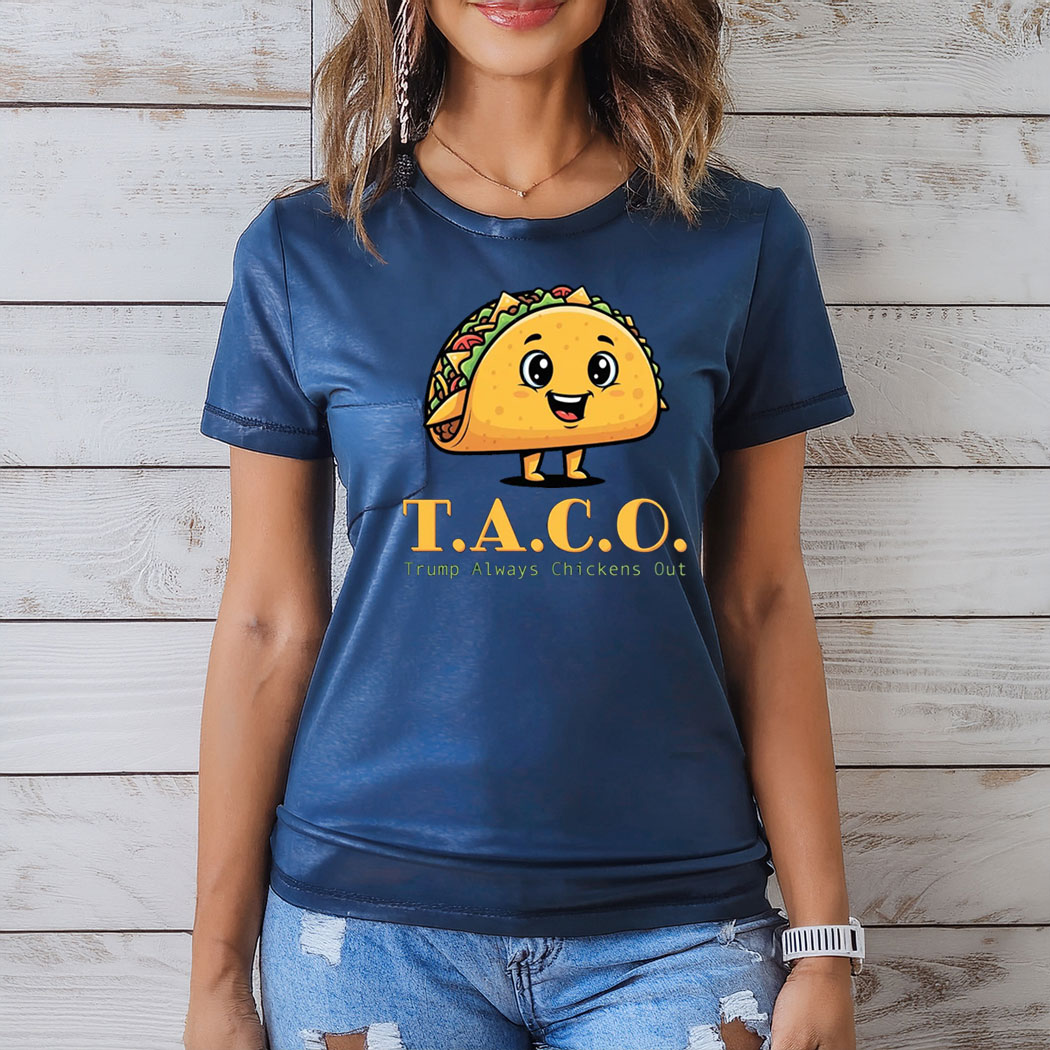 TACO - Trump Always Chickens Out - Funny Protest T-Shirt