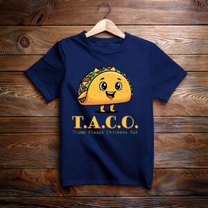 TACO - Trump Always Chickens Out - Funny Protest T-Shirt