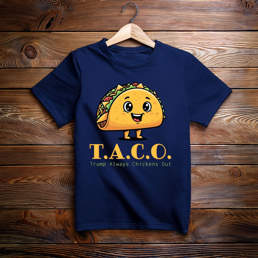 TACO - Trump Always Chickens Out - Funny Protest T-Shirt