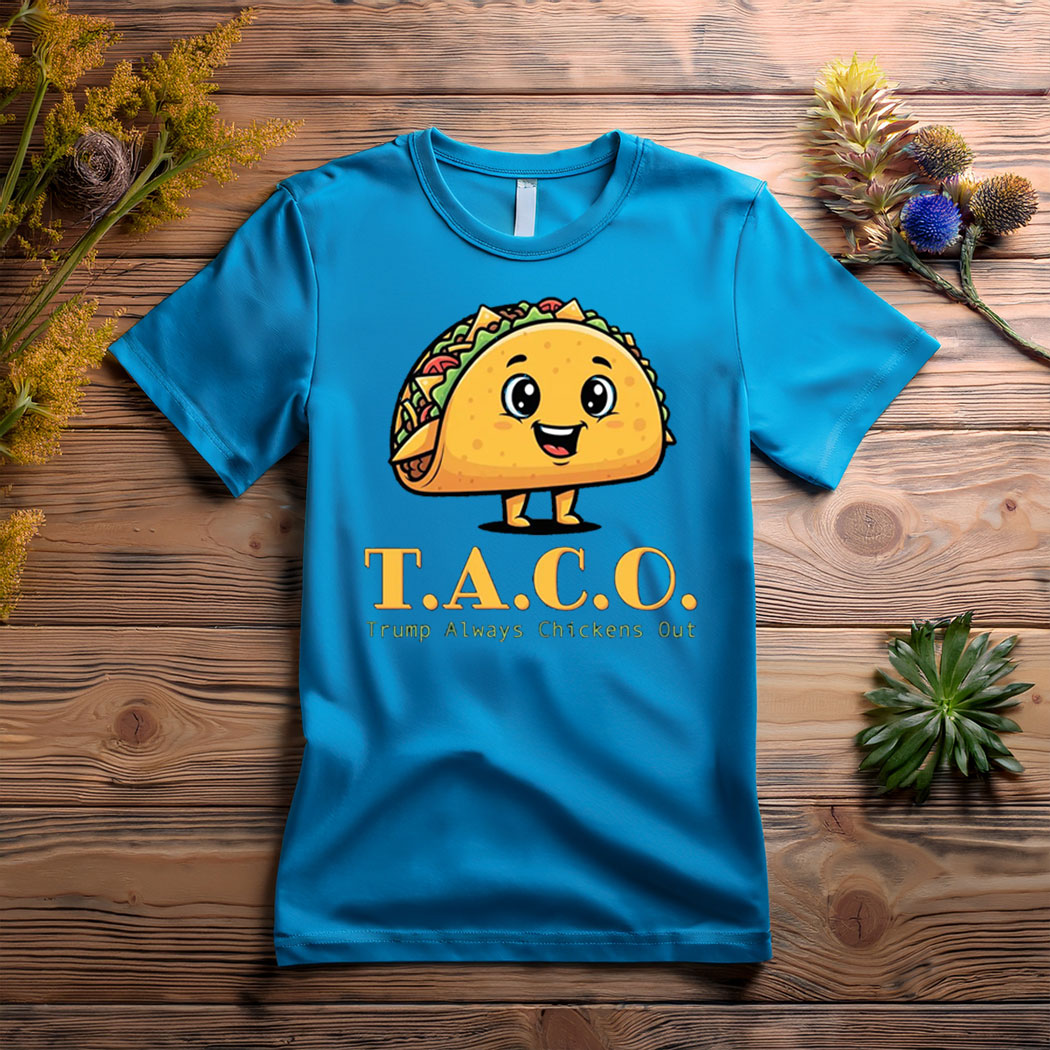 TACO - Trump Always Chickens Out - Funny Protest T-Shirt