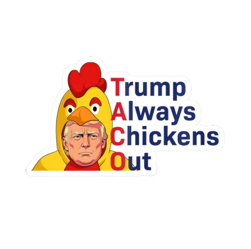 TACO Trump Always Chickens Out Magnet or Vinyl Decal