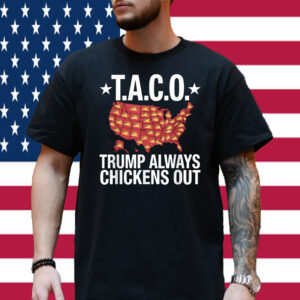 T.A.C.O. Trump Always Chickens Out Shirt
