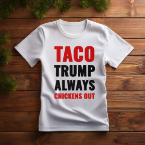 TACO Trump Always Chickens Out Shirt