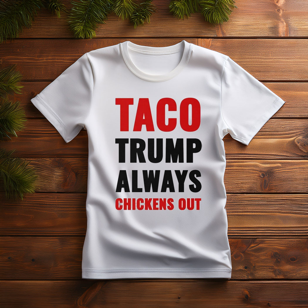 TACO Trump Always Chickens Out Shirt