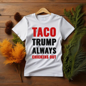 TACO Trump Always Chickens Out Shirt