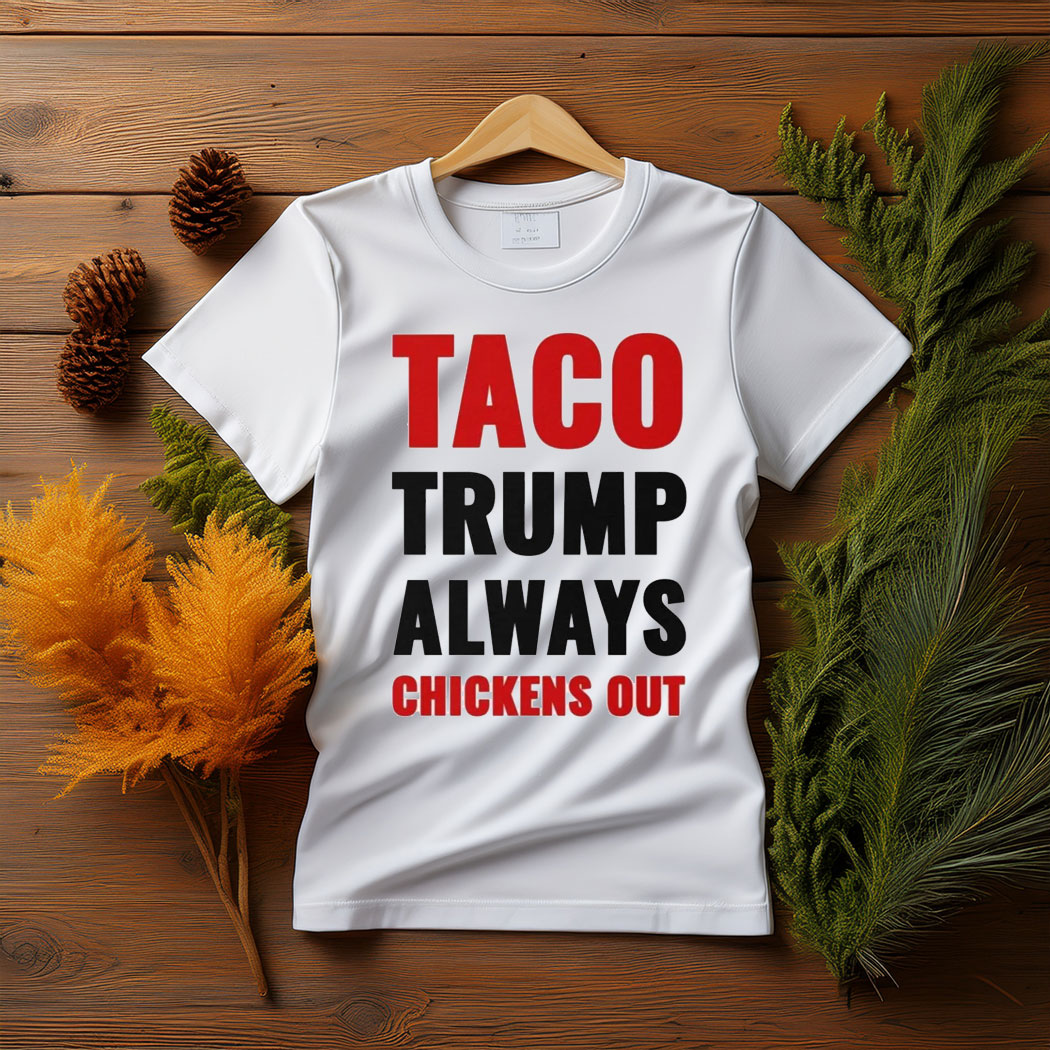 TACO Trump Always Chickens Out Shirt