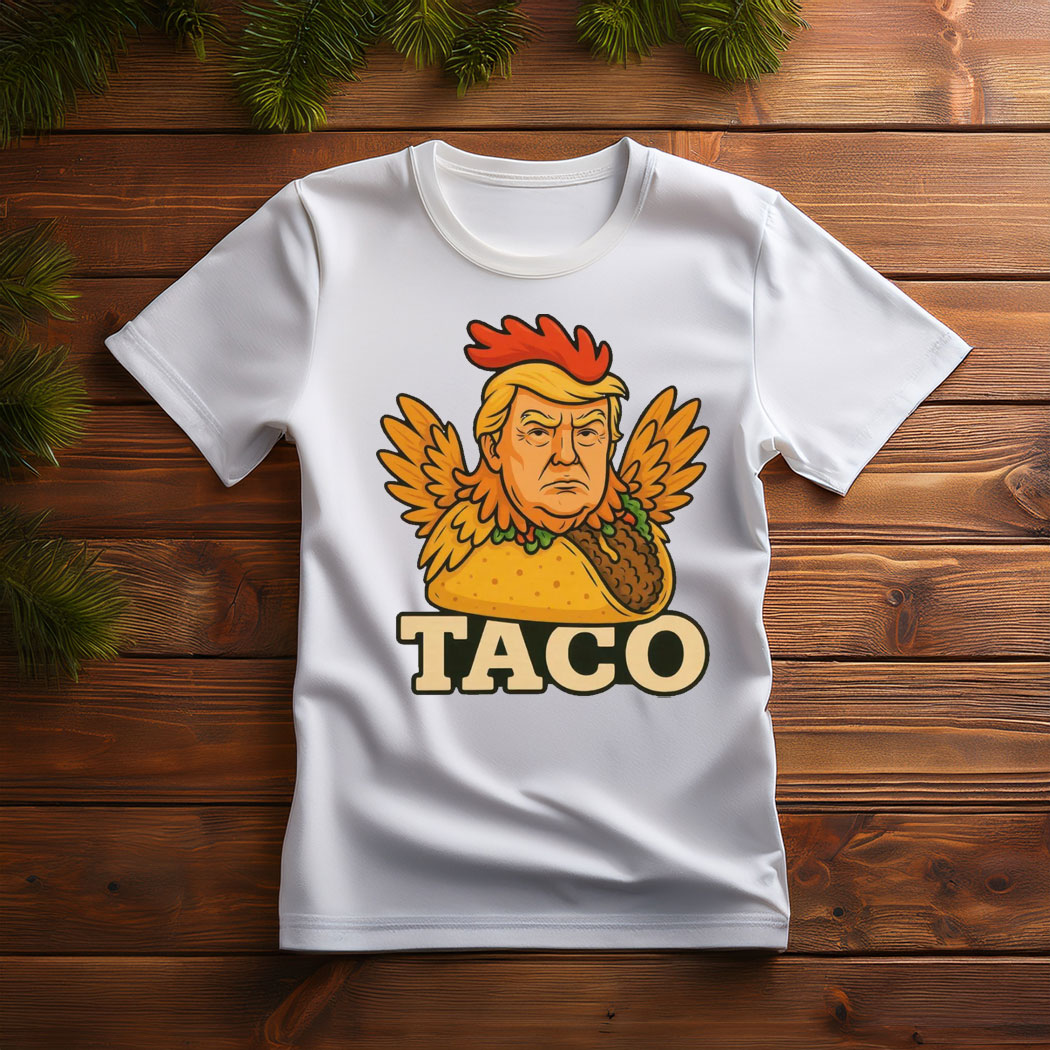 TACO Trump Always Chickens Out ,Trump Chicken Taco Meme Shirt