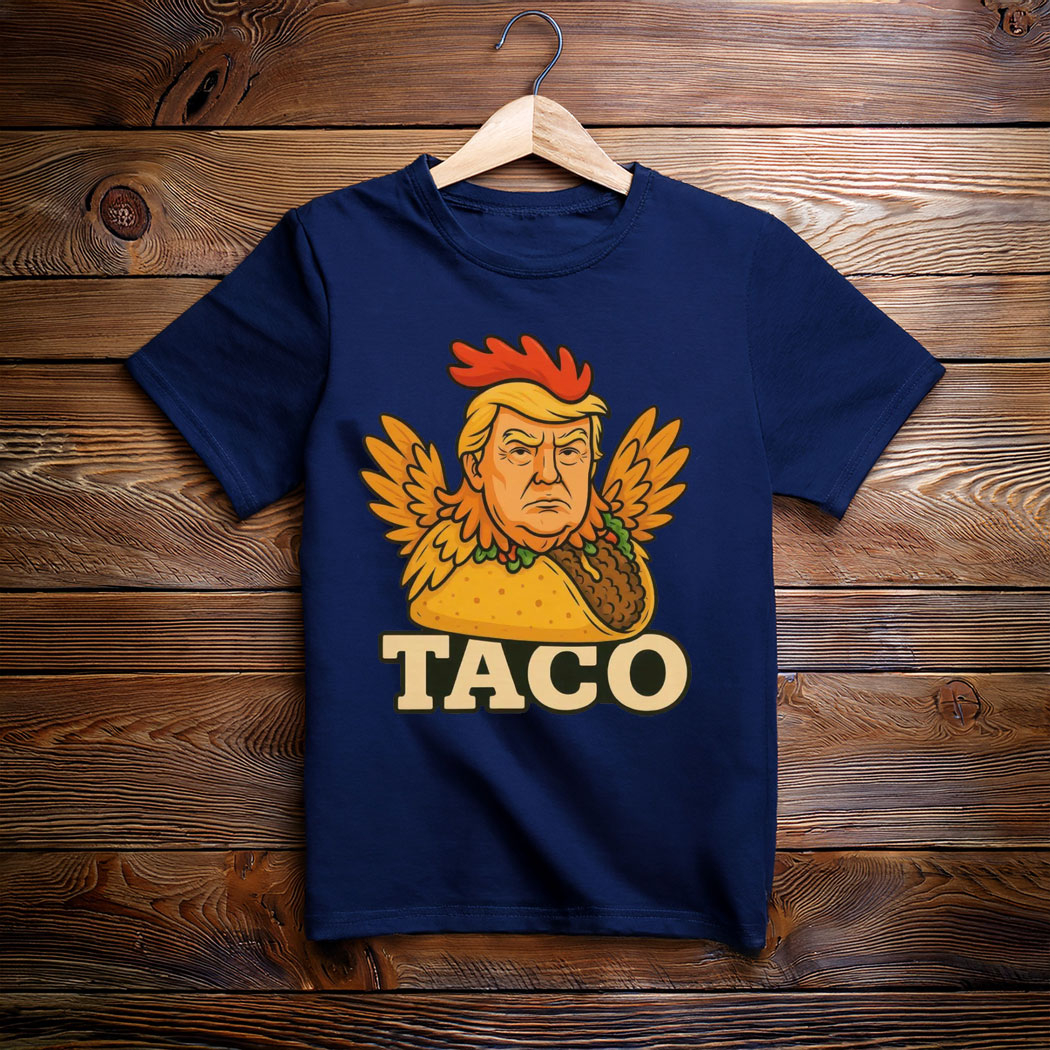 TACO Trump Always Chickens Out ,Trump Chicken Taco Meme Shirt