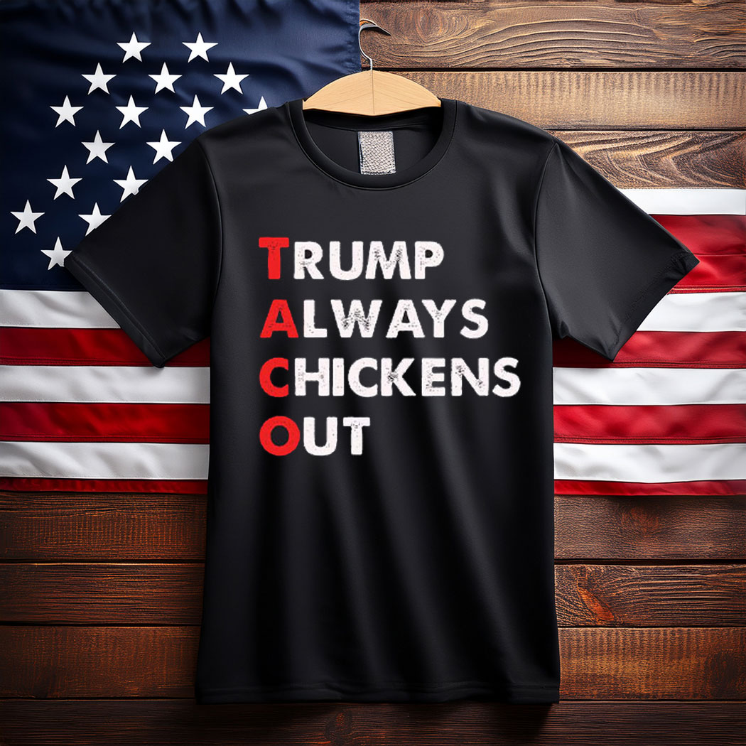 Taco Trump Always Chickens Out Funny Political T-Shirt