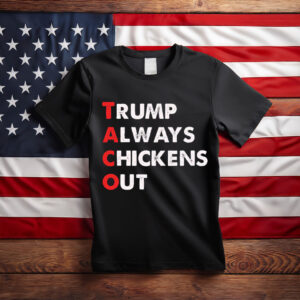 Taco Trump Always Chickens Out Funny Political T-Shirt