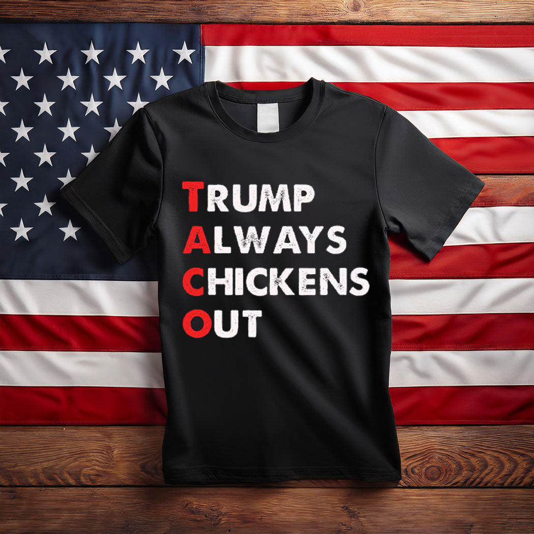 Taco Trump Always Chickens Out Funny Political T-Shirt
