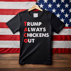Taco Trump Always Chickens Out Funny Political T-Shirt