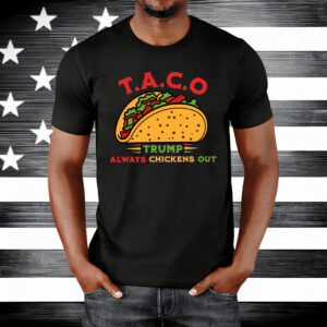 Taco Trump Always Chickens Out Funny T-Shirt